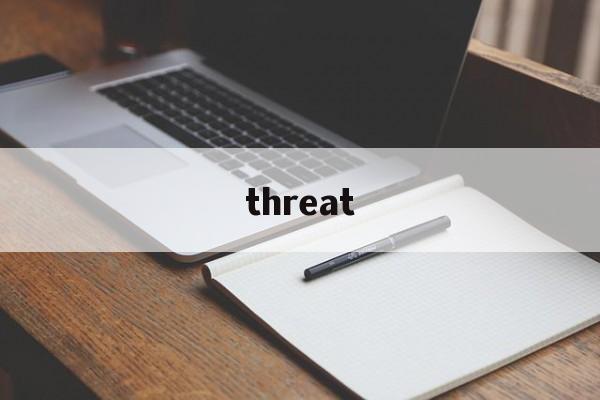 [threat]threatening