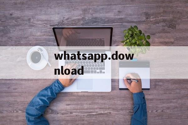 whatsapp.download,whatsappdownloadapkpure